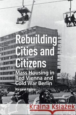 Rebuilding Cities and Citizens: Mass Housing in Red Vienna and Cold War Berlin Margaret Haderer 9781041184935 Routledge