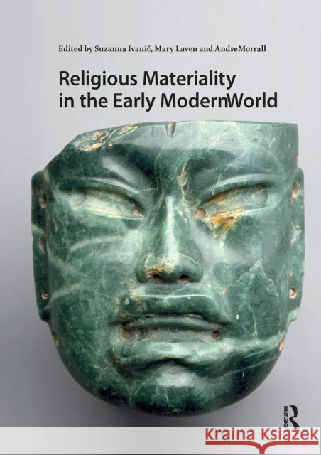 Religious Materiality in the Early Modern World Suzanna Ivanic Mary Laven Andrew Morrall 9781041185208