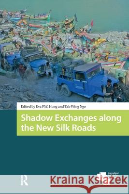 Shadow Exchanges Along the New Silk Roads Eva P. W. Hung Tak-Wing Ngo 9781041185970 Routledge
