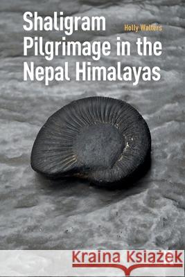 Shaligram Pilgrimage in the Nepal Himalayas Holly Walters 9781041185994 Routledge