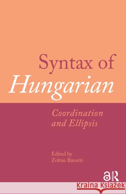 Syntax of Hungarian: Coordination and Ellipsis Zolt?n B?nr?ti 9781041186922 Routledge