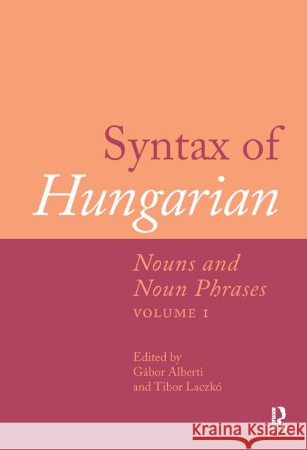 Syntax of Hungarian: Nouns and Noun Phrases, Volume 1 G?bor Alberti Tibor L?czko 9781041186953 Routledge