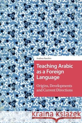 Teaching Arabic as a Foreign Language: Origins, Developments and Current Directions Andrea Facchin 9781041187028 Routledge
