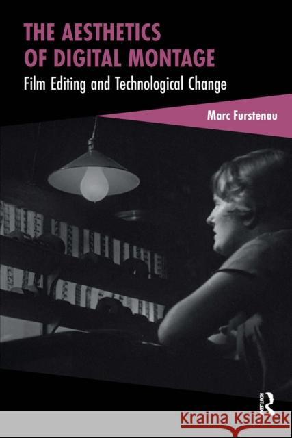 The Aesthetics of Digital Montage: Film Editing and Technological Change Marc Furstenau 9781041187134 Routledge