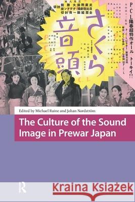 The Culture of the Sound Image in Prewar Japan Michael Raine Johan Nordstr?m 9781041187592 Routledge