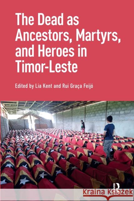 The Dead as Ancestors, Martyrs, and Heroes in Timor-Leste Lia Kent Rui Feijo 9781041187622 Routledge