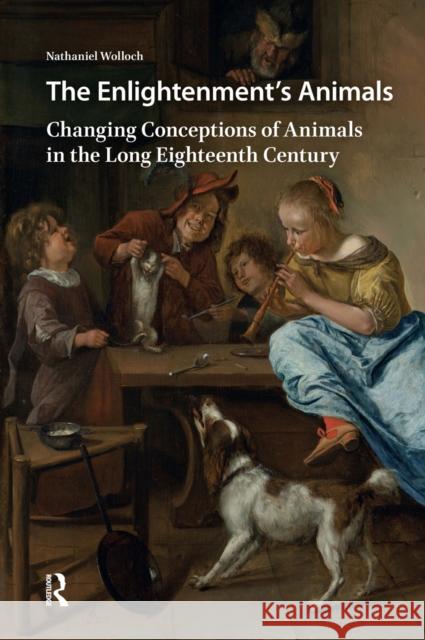 The Enlightenment's Animals: Changing Conceptions of Animals in the Long Eighteenth Century Nathaniel Wolloch 9781041187776 Routledge