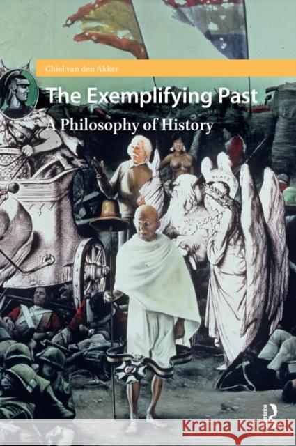 The Exemplifying Past: A Philosophy of History Chiel (Vrije Universiteit Amsterdam, Netherlands) van den Akker 9781041187813