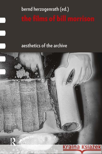 The Films of Bill Morrison: Aesthetics of the Archive Bernd Herzogenrath 9781041187851