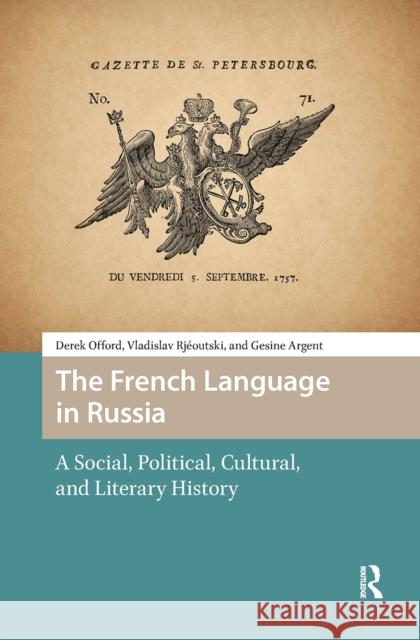 The French Language in Russia: A Social, Political, Cultural, and Literary History Gesine Argent 9781041187899