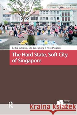 The Hard State, Soft City of Singapore Simone Shu-Yeng Chung Mike Douglass 9781041188117 Routledge