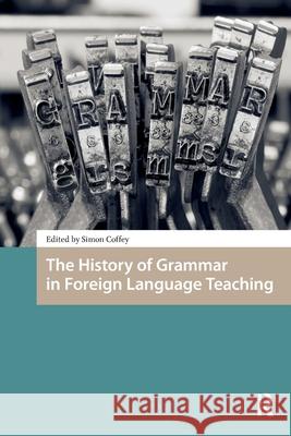 The History of Grammar in Foreign Language Teaching Simon Coffey 9781041188148 Routledge
