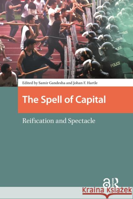 The Spell of Capital: Reification and Spectacle Samir Gandesha Johan Frederik Hartle 9781041189145 Routledge