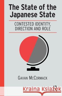 The State of the Japanese State: Contested Identity, Direction and Role Gavan McCormack 9781041189152 Routledge