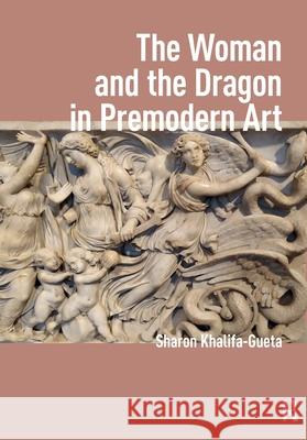 The Woman and the Dragon in Premodern Art Sharon Khalifa-Gueta 9781041189398 Routledge