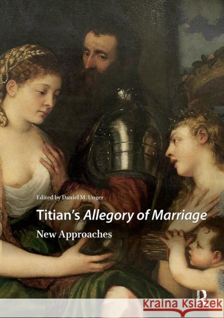 Titian's Allegory of Marriage: New Approaches Daniel Unger 9781041189602