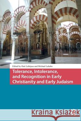 Tolerance, Intolerance, and Recognition in Early Christianity and Early Judaism Outi Lehtipuu Michael Labahn 9781041189626 Routledge