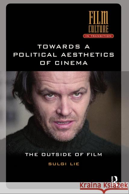 Towards a Political Aesthetics of Cinema: The Outside of Film Sulgi Lie 9781041189671