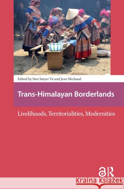 Trans-Himalayan Borderlands: Livelihoods, Territorialities, Modernities Dan Smyer Yu 9781041189800