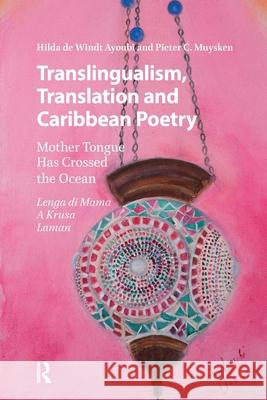Translingualism, Translation and Caribbean Poetry: Mother Tongue Has Crossed the Ocean Pieter C. Muysken 9781041189855 Routledge