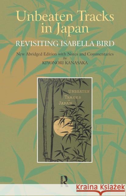 Unbeaten Tracks in Japan: Revisiting Isabella Bird Kiyonori Kanasaka 9781041190028 Routledge