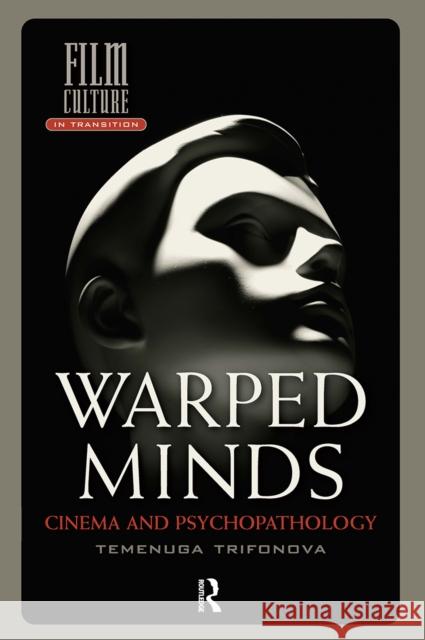 Warped Minds: Cinema and Psychopathology Temenuga Trifonova 9781041190547 Routledge
