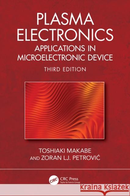 Plasma Electronics: Applications in Microelectronic Device Fabrication Zoran Lj. (University of Belgrade, Zemun, Serbia) Petrovic 9781041192237