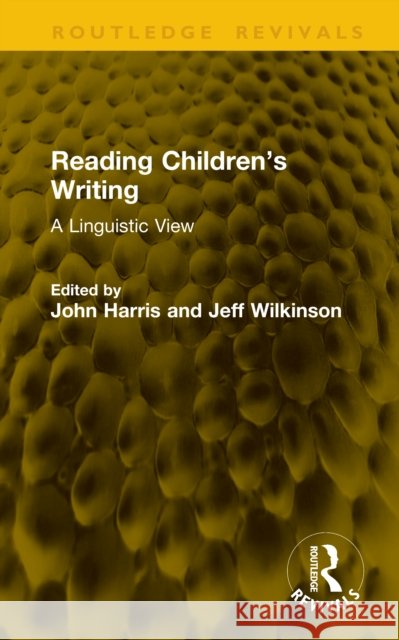 Reading Children’s Writing: A Linguistic View Jeff Wilkinson 9781041192770 Routledge