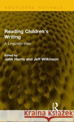 Reading Children’s Writing: A Linguistic View Jeff Wilkinson 9781041192770 Routledge