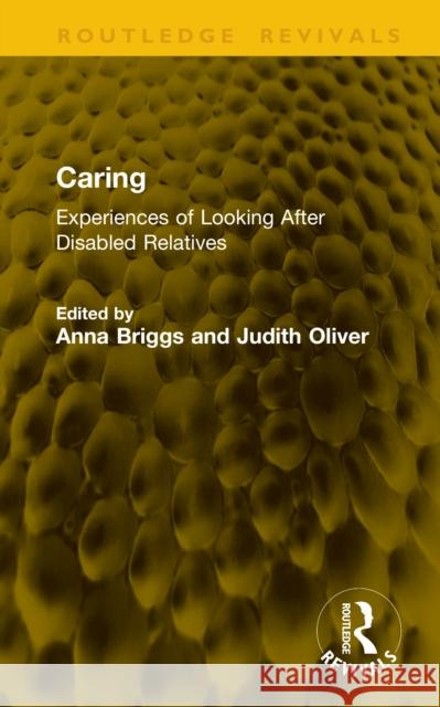 Caring: Experiences of Looking After Disabled Relatives Anna Briggs Judith Oliver 9781041192787 Routledge