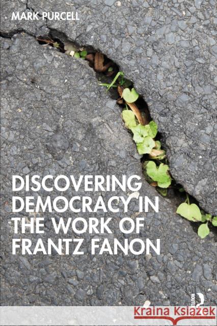 Discovering Democracy in the Work of Frantz Fanon Mark Purcell 9781041192886 Routledge