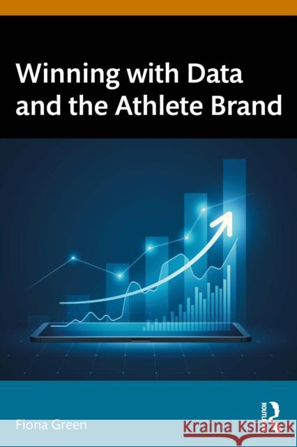 Winning with Data and the Athlete Brand Fiona Green 9781041193302 Routledge