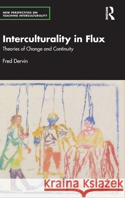Interculturality in Flux: Theories of Change and Continuity Fred (University of Helsinki, Finland) Dervin 9781041193517 Routledge