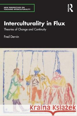 Interculturality in Flux: Theories of Change and Continuity Fred (University of Helsinki, Finland) Dervin 9781041194309