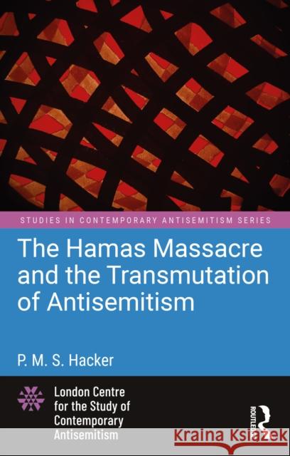 The Hamas Massacre and the Transmutation of Antisemitism P. M. S. Hacker 9781041194736 Routledge