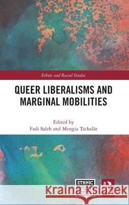 Queer Liberalisms and Marginal Mobilities Fadi Saleh Mengia Tschal?r 9781041195924 Routledge
