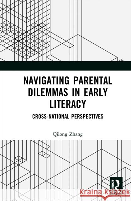 Navigating Parental Dilemmas in Early Literacy: Cross-National Perspectives Qilong Zhang 9781041197591 Routledge