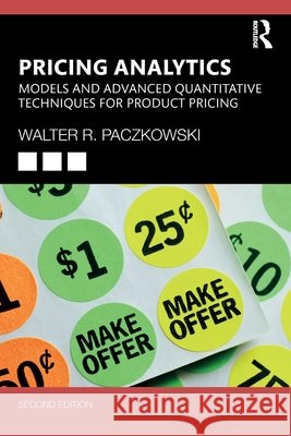 Pricing Analytics: Models and Advanced Quantitative Techniques for Product Pricing Walter R. (Rutgers University, USA) Paczkowski 9781041198109 Taylor & Francis Ltd