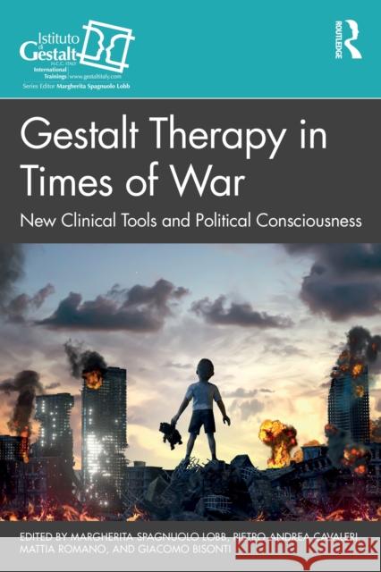 Gestalt Therapy in Times of War: New Clinical Tools and Political Consciousness Margherita Spagnuol Pietro Andrea Cavaleri Mattia Romano 9781041198376 Routledge