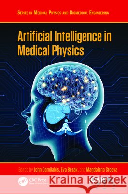 Artificial Intelligence in Medical Physics John Damilakis Eva Bezak Magdalena S. Stoeva 9781041198789 CRC Press