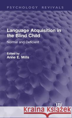 Language Acquisition in the Blind Child: Normal and Deficient Anne E. Mills 9781041199717
