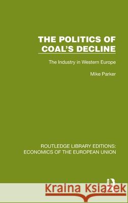 The Politics of Coal's Decline: The Industry in Western Europe Mike Parker 9781041202158