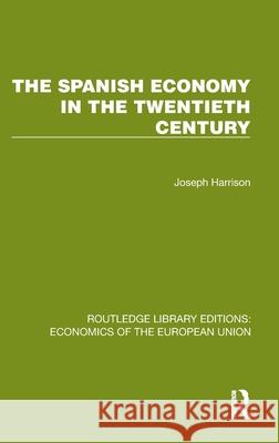 The Spanish Economy in the 20th Century Joseph Harrison 9781041202875