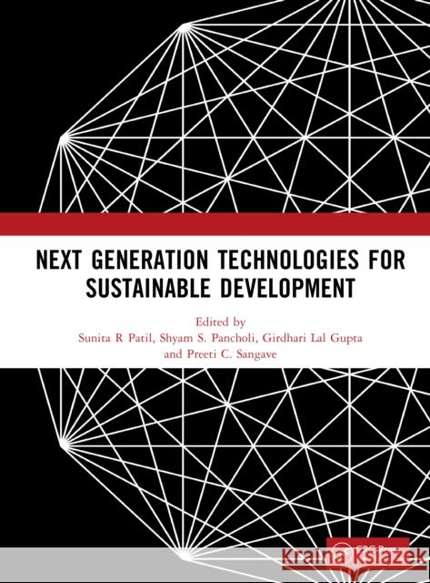 Next Generation Technologies for Sustainable Development Sunita R. Patil Shyam Pancholi G. L. Gupta 9781041204671