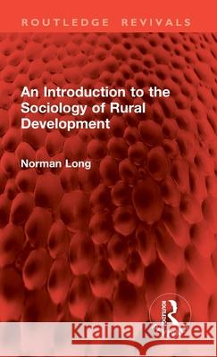 An Introduction to the Sociology of Rural Development Norman Long 9781041205029 Routledge