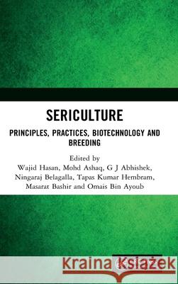 Sericulture: Principles, Practices, Biotechnology and Breeding Wajid Hasan Mohd Ashaq G. J. Abhishek 9781041205647 CRC Press