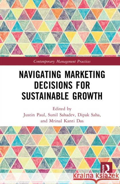 Navigating Marketing Decisions for Sustainable Growth Justin Paul Sunil Sahadev Dipak Saha 9781041206156 Routledge