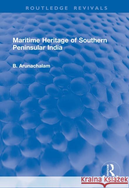 Maritime Heritage of Southern Peninsular India B. Arunachalam 9781041206774 Routledge