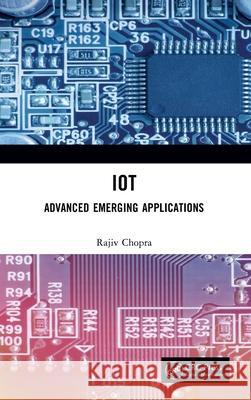 IoT: Advanced Emerging Applications Rajiv Chopra 9781041206910 CRC Press