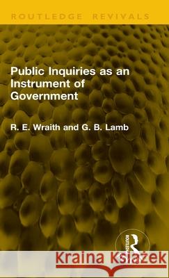 Public Inquiries as an Instrument of Government G. B. Lamb 9781041208068 Routledge